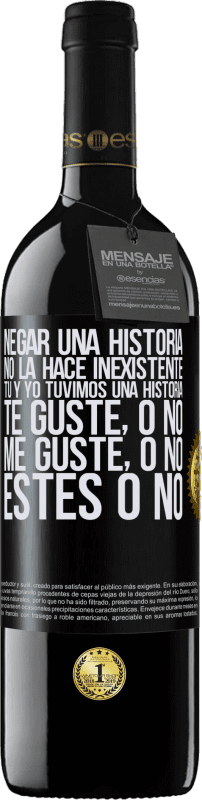 «Negar una historia no la hace inexistente. Tú y yo tuvimos una historia. Te guste, o no. Me guste, o no. Estés o no» Edición RED MBE Reserva
