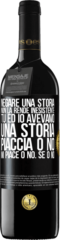 «Negare una storia non la rende inesistente. Tu ed io avevamo una storia. Piaccia o no. Mi piace o no. Se o no» Edizione RED MBE Riserva