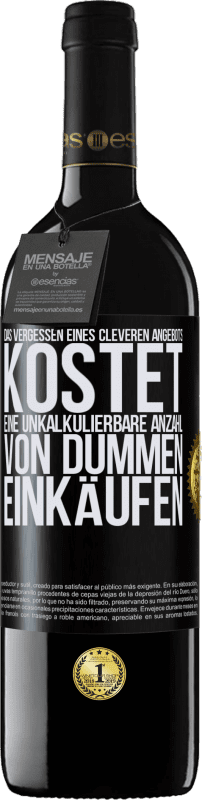 39,95 € Kostenloser Versand | Rotwein RED Ausgabe MBE Reserve Das Vergessen eines cleveren Angebots kostet eine unkalkulierbare Anzahl von dummen Einkäufen Schwarzes Etikett. Anpassbares Etikett Reserve 12 Monate Ernte 2016 Tempranillo