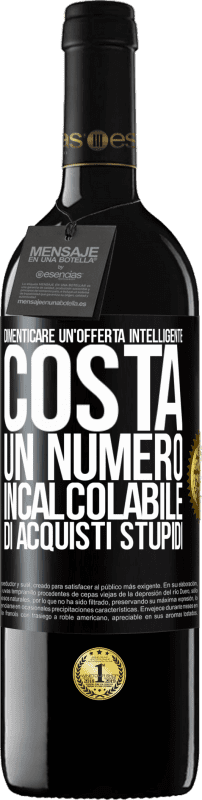 39,95 € | Vino rosso Edizione RED MBE Riserva Dimenticare un'offerta intelligente costa un numero incalcolabile di acquisti stupidi Etichetta Nera. Etichetta personalizzabile Riserva 12 Mesi Raccogliere 2014 Tempranillo