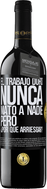 «El trabajo duro nunca mató a nadie, pero ¿por qué arriesgar?» Edición RED MBE Reserva