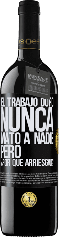 39,95 € Envío gratis | Vino Tinto Edición RED MBE Reserva El trabajo duro nunca mató a nadie, pero ¿por qué arriesgar? Etiqueta Negra. Etiqueta personalizable Reserva 12 Meses Cosecha 2016 Tempranillo