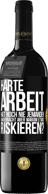 39,95 € Kostenloser Versand | Rotwein RED Ausgabe MBE Reserve Harte Arbeit hat noch nie jemanden umgebracht, aber warum etwas riskieren? Schwarzes Etikett. Anpassbares Etikett Reserve 12 Monate Ernte 2016 Tempranillo