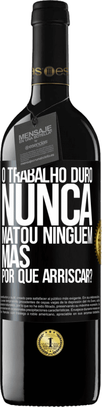 «O trabalho duro nunca matou ninguém, mas por que arriscar?» Edição RED MBE Reserva