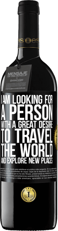 39,95 € Free Shipping | Red Wine RED Edition MBE Reserve I am looking for a person with a great desire to travel the world and explore new places Black Label. Customizable label Reserve 12 Months Harvest 2016 Tempranillo