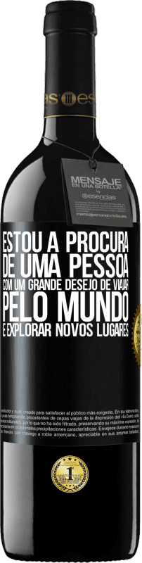 39,95 € Envio grátis | Vinho tinto Edição RED MBE Reserva Estou à procura de uma pessoa com um grande desejo de viajar pelo mundo e explorar novos lugares Etiqueta Preta. Etiqueta personalizável Reserva 12 Meses Colheita 2016 Tempranillo