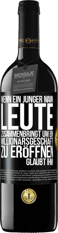 39,95 € | Rotwein RED Ausgabe MBE Reserve Wenn ein junger Mann Leute zusammenbringt um ein Millionärsgeschäft zu eröffnen, glaubt ihm! Schwarzes Etikett. Anpassbares Etikett Reserve 12 Monate Ernte 2015 Tempranillo