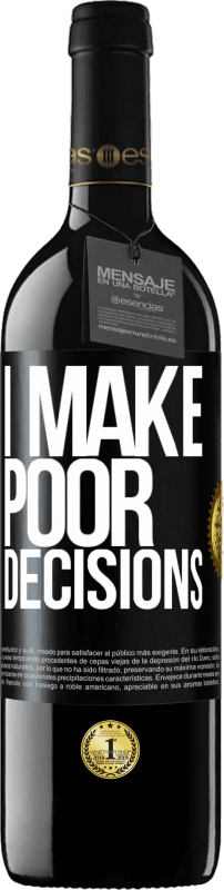 39,95 € | Vino rosso Edizione RED MBE Riserva I make poor decisions Etichetta Nera. Etichetta personalizzabile Riserva 12 Mesi Raccogliere 2014 Tempranillo