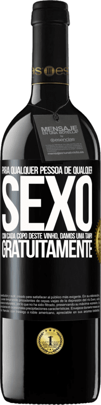 «Para qualquer pessoa de qualquer sexo com cada copo deste vinho, damos uma tampa GRATUITAMENTE» Edição RED MBE Reserva