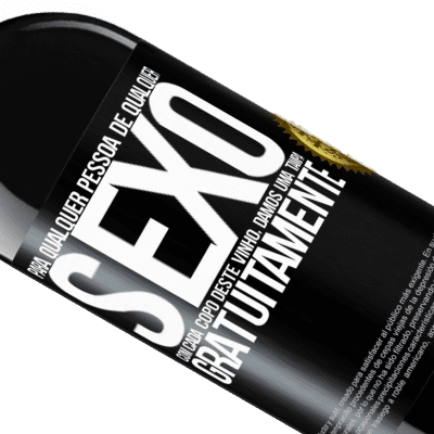 Expressões Únicas e Pessoais. «Para qualquer pessoa de qualquer sexo com cada copo deste vinho, damos uma tampa GRATUITAMENTE» Edição RED MBE Reserva