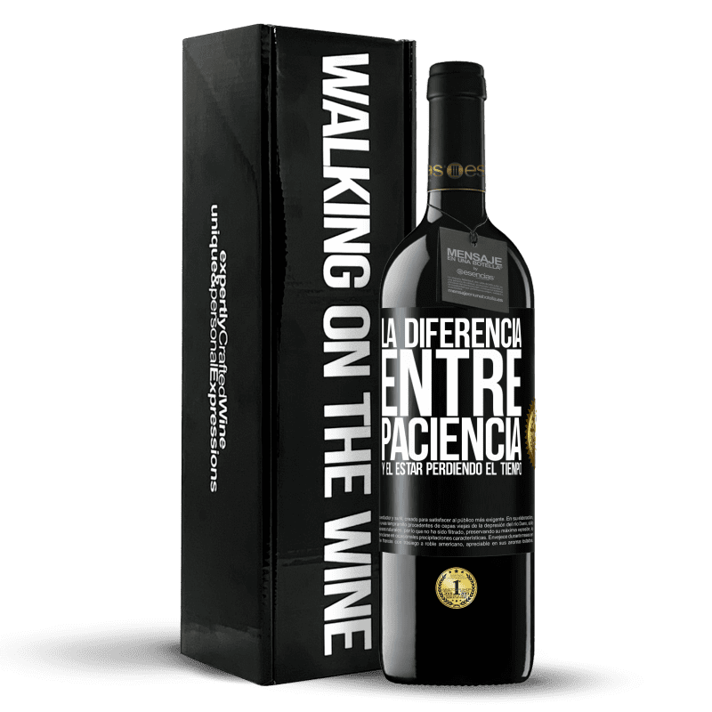 39,95 € Envío gratis | Vino Tinto Edición RED MBE Reserva La diferencia entre paciencia y el estar perdiendo el tiempo Etiqueta Negra. Etiqueta personalizable Reserva 12 Meses Cosecha 2015 Tempranillo