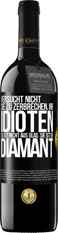 39,95 € | Rotwein RED Ausgabe MBE Reserve Versucht nicht, sie zu zerbrechen, ihr Idioten. Sie ist nicht aus Glas. Sie ist ein Diamant Schwarzes Etikett. Anpassbares Etikett Reserve 12 Monate Ernte 2015 Tempranillo