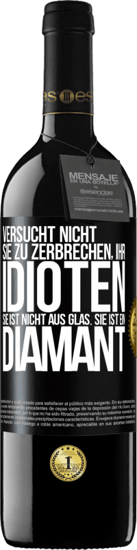 «Versucht nicht, sie zu zerbrechen, ihr Idioten. Sie ist nicht aus Glas. Sie ist ein Diamant» RED Ausgabe MBE Reserve