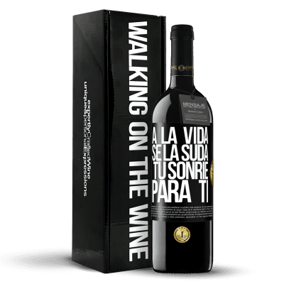 «A la vida se la suda, tú sonríe para ti» Edición RED MBE Reserva