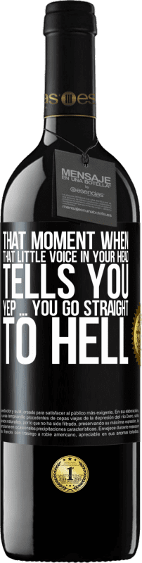 39,95 € | Red Wine RED Edition MBE Reserve That moment when that little voice in your head tells you Yep ... you go straight to hell Black Label. Customizable label Reserve 12 Months Harvest 2014 Tempranillo