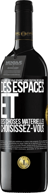 39,95 € Envoi gratuit | Vin rouge Édition RED MBE Réserve La personne que vous devenez vous coûtera des relations, des espaces et des choses matérielles. Choisissez-vous Étiquette Noire. Étiquette personnalisable Réserve 12 Mois Récolte 2016 Tempranillo