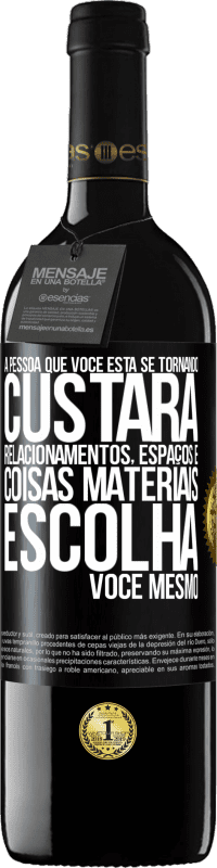 39,95 € Envio grátis | Vinho tinto Edição RED MBE Reserva A pessoa que você está se tornando custará relacionamentos, espaços e coisas materiais. Escolha você mesmo Etiqueta Preta. Etiqueta personalizável Reserva 12 Meses Colheita 2016 Tempranillo