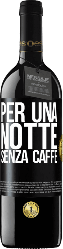 39,95 € | Vino rosso Edizione RED MBE Riserva Per una notte senza caffè Etichetta Nera. Etichetta personalizzabile Riserva 12 Mesi Raccogliere 2015 Tempranillo