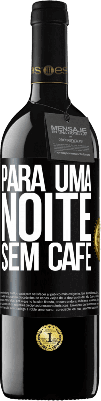 «Para uma noite sem café» Edição RED MBE Reserva