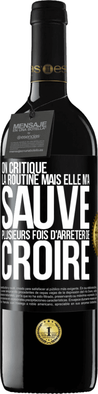 «On critique la routine mais elle m'a sauvé plusieurs fois d'arrêter de croire» Édition RED MBE Réserve