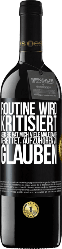 39,95 € Kostenloser Versand | Rotwein RED Ausgabe MBE Reserve Routine wird kritisiert, aber sie hat mich viele Male davor gerettet, aufzuhören zu glauben Schwarzes Etikett. Anpassbares Etikett Reserve 12 Monate Ernte 2016 Tempranillo