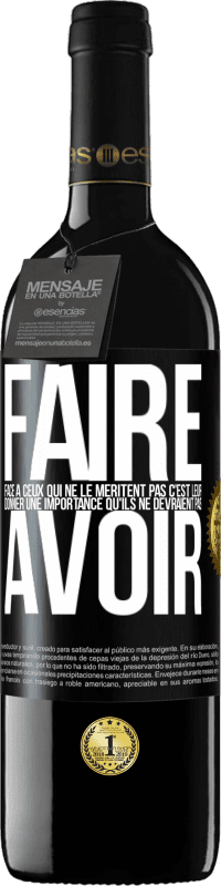 39,95 € | Vin rouge Édition RED MBE Réserve Faire face à ceux qui ne le méritent pas c'est leur donner une importance qu'ils ne devraient pas avoir Étiquette Noire. Étiquette personnalisable Réserve 12 Mois Récolte 2015 Tempranillo