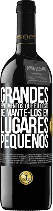 «Grandes sentimentos que eu gosto de mantê-los em lugares pequenos» Edição RED MBE Reserva