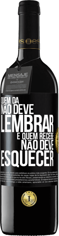 39,95 € | Vinho tinto Edição RED MBE Reserva Quem dá não deve lembrar, e quem recebe, não deve esquecer Etiqueta Preta. Etiqueta personalizável Reserva 12 Meses Colheita 2015 Tempranillo