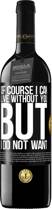 39,95 € Free Shipping | Red Wine RED Edition MBE Reserve Of course I can live without you. But I do not want Black Label. Customizable label Reserve 12 Months Harvest 2016 Tempranillo