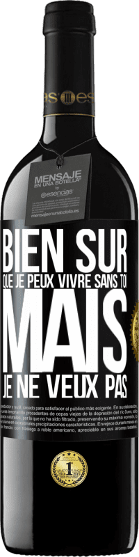 39,95 € Envoi gratuit | Vin rouge Édition RED MBE Réserve Bien sûr que je peux vivre sans toi. Mais je ne veux pas Étiquette Noire. Étiquette personnalisable Réserve 12 Mois Récolte 2015 Tempranillo