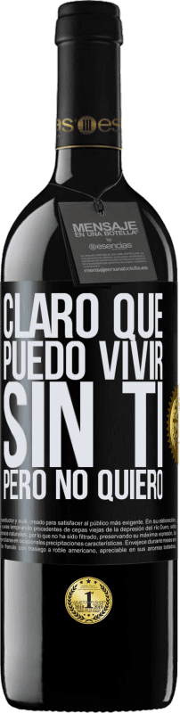 39,95 € | Vino Tinto Edición RED MBE Reserva Claro que puedo vivir sin ti. Pero no quiero Etiqueta Negra. Etiqueta personalizable Reserva 12 Meses Cosecha 2016 Tempranillo