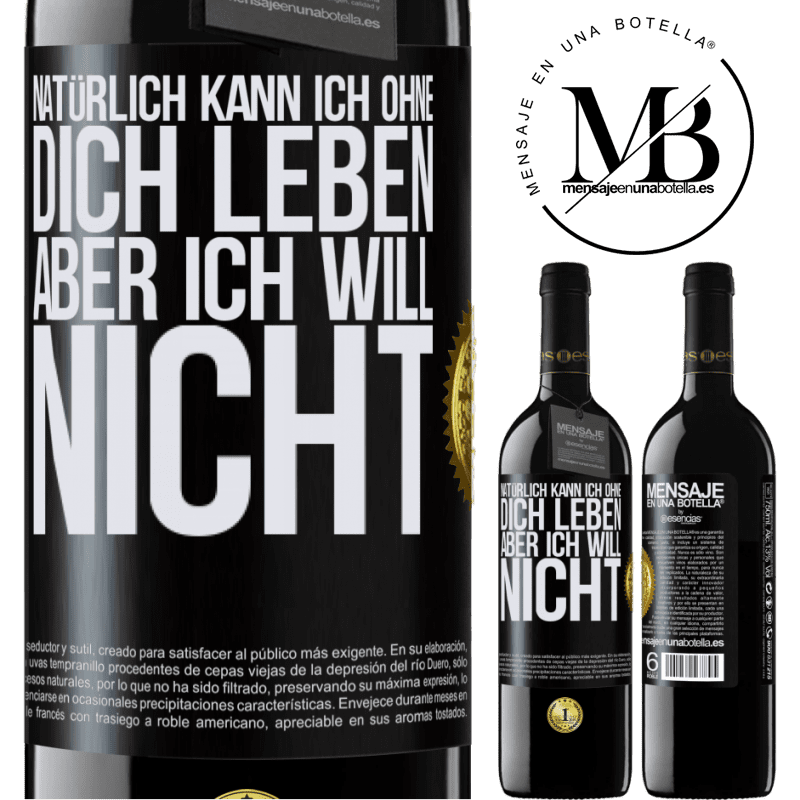 39,95 € Kostenloser Versand | Rotwein RED Ausgabe MBE Reserve Natürlich kann ich ohne dich leben. Aber ich will nicht Schwarzes Etikett. Anpassbares Etikett Reserve 12 Monate Ernte 2014 Tempranillo