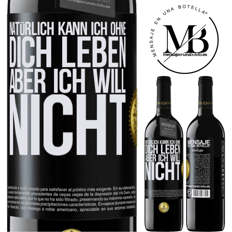 39,95 € Kostenloser Versand | Rotwein RED Ausgabe MBE Reserve Natürlich kann ich ohne dich leben. Aber ich will nicht Schwarzes Etikett. Anpassbares Etikett Reserve 12 Monate Ernte 2016 Tempranillo
