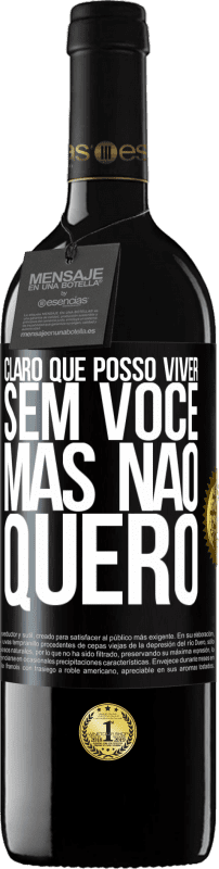 39,95 € | Vinho tinto Edição RED MBE Reserva Claro que posso viver sem você. Mas nao quero Etiqueta Preta. Etiqueta personalizável Reserva 12 Meses Colheita 2016 Tempranillo