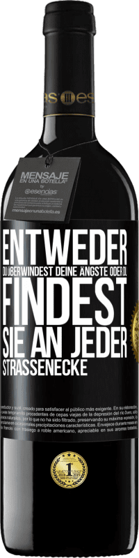 39,95 € | Rotwein RED Ausgabe MBE Reserve Entweder du überwindest deine Ängste oder du findest sie an jeder Straßenecke Schwarzes Etikett. Anpassbares Etikett Reserve 12 Monate Ernte 2015 Tempranillo