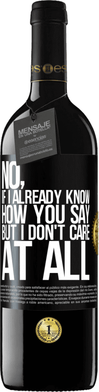 39,95 € | Red Wine RED Edition MBE Reserve No, if I already know how you say, but I don't care at all Black Label. Customizable label Reserve 12 Months Harvest 2014 Tempranillo