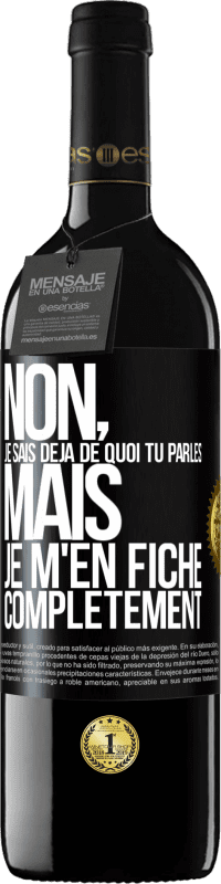 39,95 € | Vin rouge Édition RED MBE Réserve Non, je sais déjà de quoi tu parles, mais je m'en fiche complètement Étiquette Noire. Étiquette personnalisable Réserve 12 Mois Récolte 2015 Tempranillo