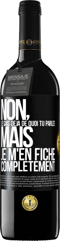 39,95 € Envoi gratuit | Vin rouge Édition RED MBE Réserve Non, je sais déjà de quoi tu parles, mais je m'en fiche complètement Étiquette Noire. Étiquette personnalisable Réserve 12 Mois Récolte 2016 Tempranillo