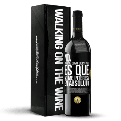 «No, si ya sé cómo dices, pero es que no me interesa en absoluto» Edición RED MBE Reserva