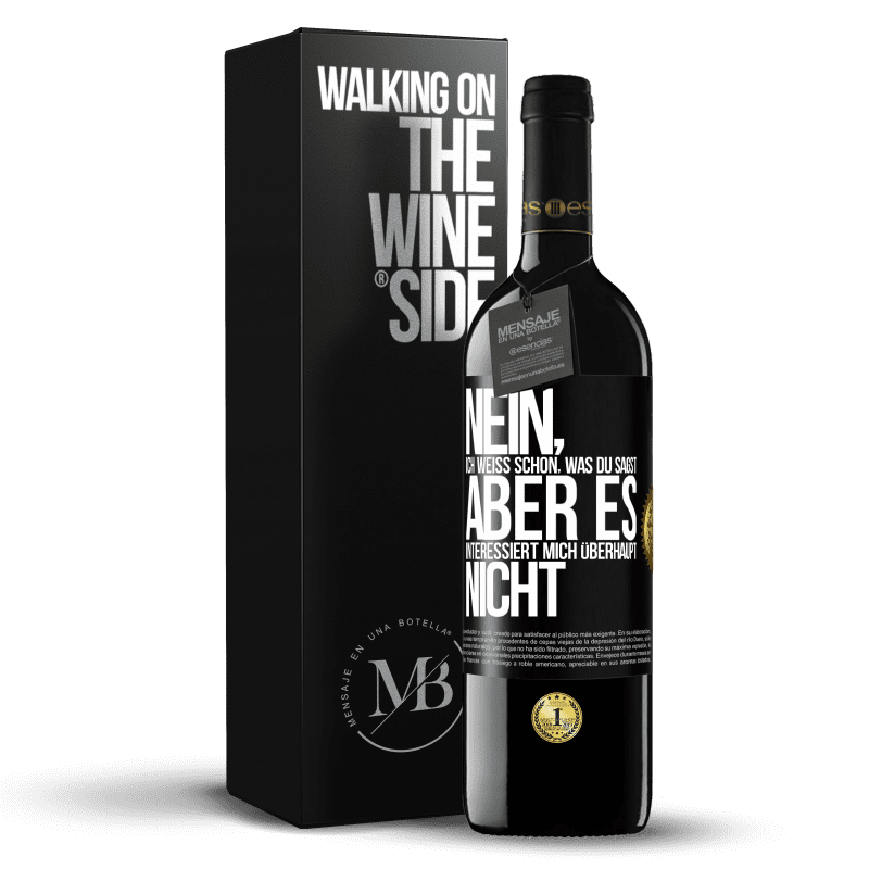 39,95 € Kostenloser Versand | Rotwein RED Ausgabe MBE Reserve Nein, ich weiß schon, was du sagst, aber es interessiert mich überhaupt nicht Schwarzes Etikett. Anpassbares Etikett Reserve 12 Monate Ernte 2016 Tempranillo