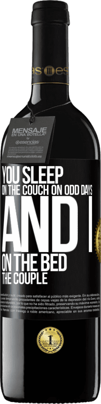 39,95 € | Red Wine RED Edition MBE Reserve You sleep on the couch on odd days and I on the bed the couple Black Label. Customizable label Reserve 12 Months Harvest 2014 Tempranillo