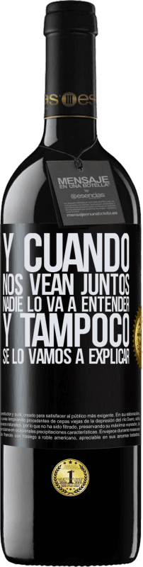 39,95 € | Vino Tinto Edición RED MBE Reserva Y cuando nos vean juntos nadie lo va a entender, y tampoco se lo vamos a explicar Etiqueta Negra. Etiqueta personalizable Reserva 12 Meses Cosecha 2015 Tempranillo