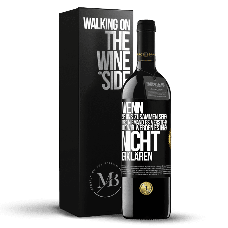 39,95 € Kostenloser Versand | Rotwein RED Ausgabe MBE Reserve Wenn sie uns zusammen sehen, wird niemand es verstehen, und wir werden es ihnen nicht erklären Schwarzes Etikett. Anpassbares Etikett Reserve 12 Monate Ernte 2016 Tempranillo