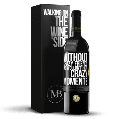 «Without crazy friends we wouldn't have crazy moments» RED Edition MBE Reserve