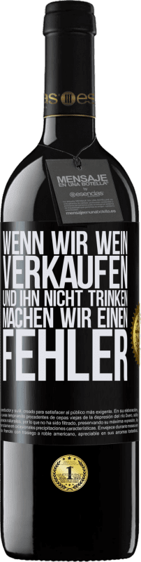 39,95 € | Rotwein RED Ausgabe MBE Reserve Wenn wir Wein verkaufen und ihn nicht trinken, machen wir einen Fehler Schwarzes Etikett. Anpassbares Etikett Reserve 12 Monate Ernte 2015 Tempranillo