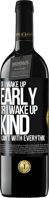 39,95 € | Red Wine RED Edition MBE Reserve Or I wake up early, or I wake up kind, I can't with everything Black Label. Customizable label Reserve 12 Months Harvest 2014 Tempranillo