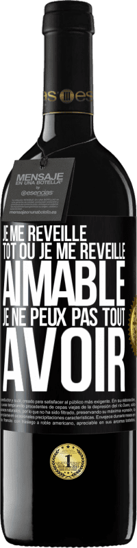39,95 € Envoi gratuit | Vin rouge Édition RED MBE Réserve Je me réveille tôt ou je me réveille aimable, je ne peux pas tout avoir Étiquette Noire. Étiquette personnalisable Réserve 12 Mois Récolte 2016 Tempranillo