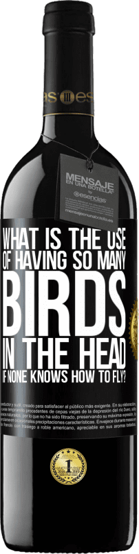 39,95 € | Red Wine RED Edition MBE Reserve What is the use of having so many birds in the head if none knows how to fly? Black Label. Customizable label Reserve 12 Months Harvest 2014 Tempranillo