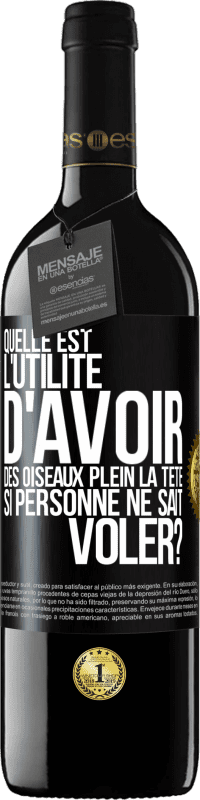 39,95 € | Vin rouge Édition RED MBE Réserve Quelle est l'utilité d'avoir des oiseaux plein la tête si personne ne sait voler? Étiquette Noire. Étiquette personnalisable Réserve 12 Mois Récolte 2015 Tempranillo