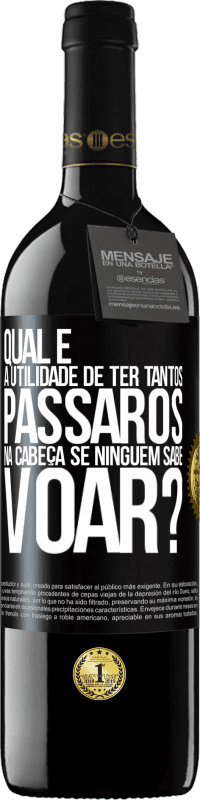 «Qual é a utilidade de ter tantos pássaros na cabeça se ninguém sabe voar?» Edição RED MBE Reserva